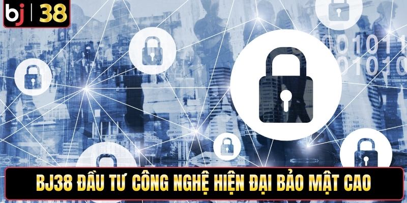 BJ38 đầu tư công nghệ hiện đại bảo mật cao