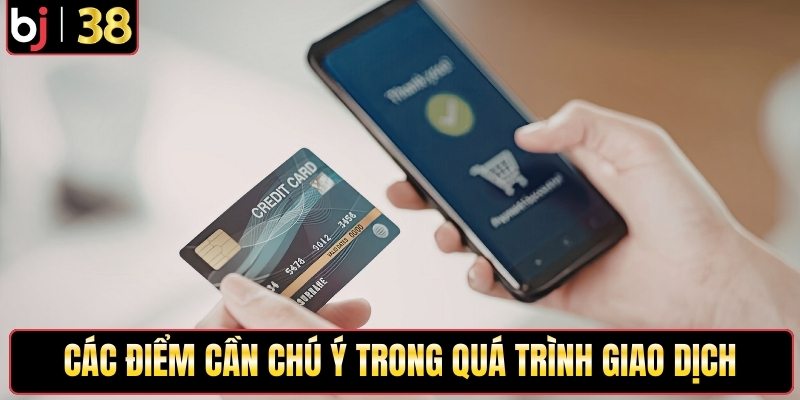 Các điểm cần chú ý trong quá trình giao dịch