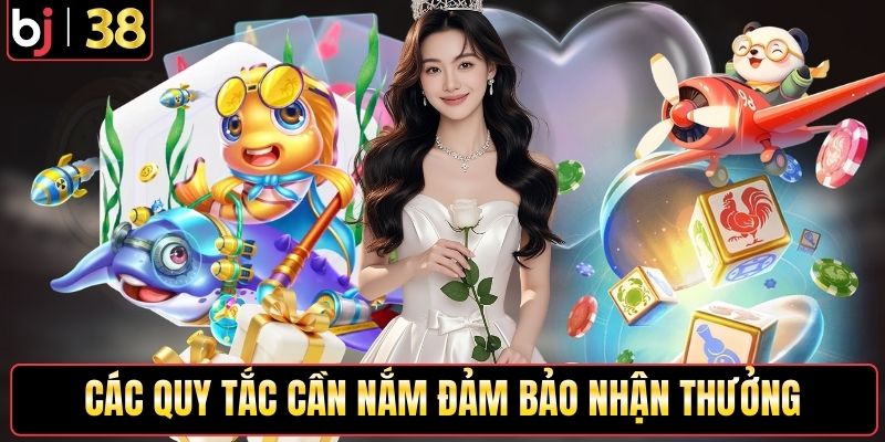 Các quy tắc cần nắm đảm bảo nhận thưởng thành công