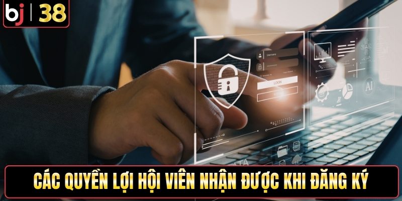 Các quyền lợi hội viên nhận được khi đăng ký