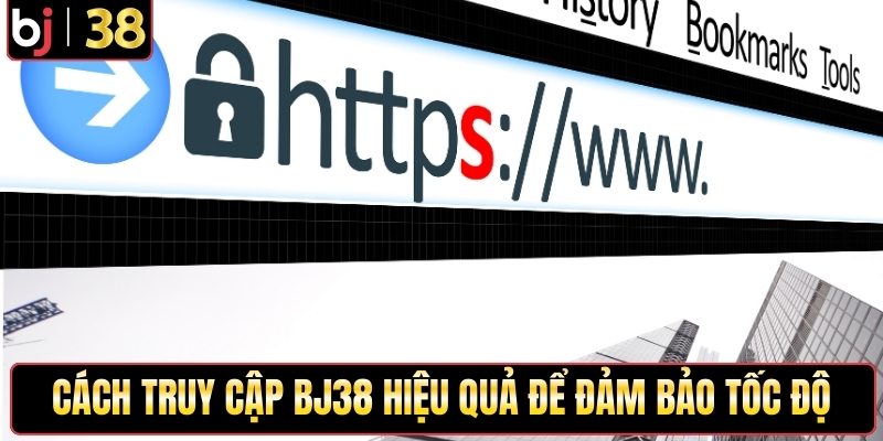 Cách truy cập Bj38 hiệu quả để đảm bảo tốc độ