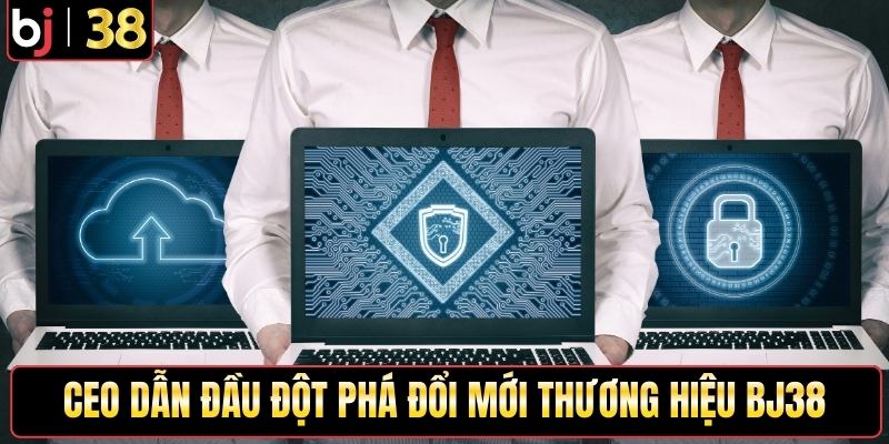 CEO dẫn đầu đột phá đổi mới thương hiệu BJ38