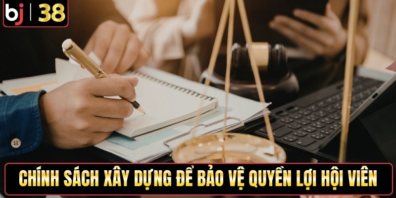 Chính sách được xây dựng để bảo vệ quyền lợi hội viên