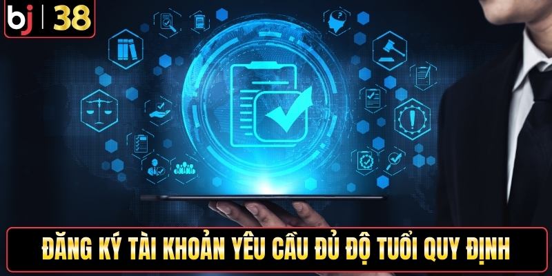 Đăng ký tài khoản yêu cầu đủ độ tuổi quy định