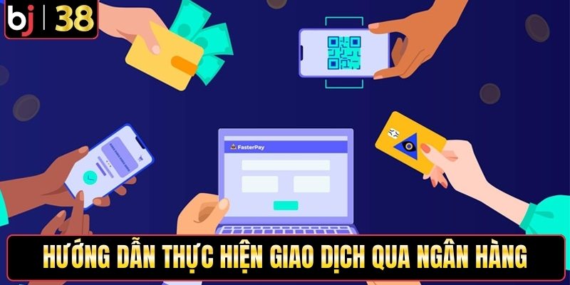 Hướng dẫn thực hiện giao dịch qua ngân hàng