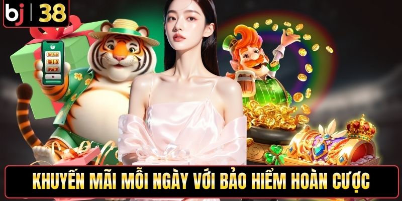 Khuyến mãi mỗi ngày với bảo hiểm hoàn cược