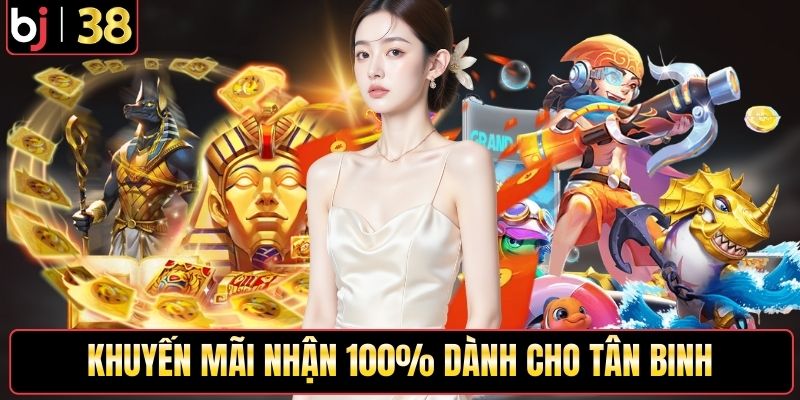 Khuyến mãi nhận 100% dành cho tân binh