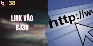 Link Vào Bj38 - Khám Phá Sân Chơi Trực Tuyến Nhanh Chóng