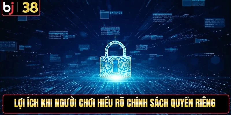 Lợi ích khi người chơi hiểu rõ chính sách quyền riêng tư