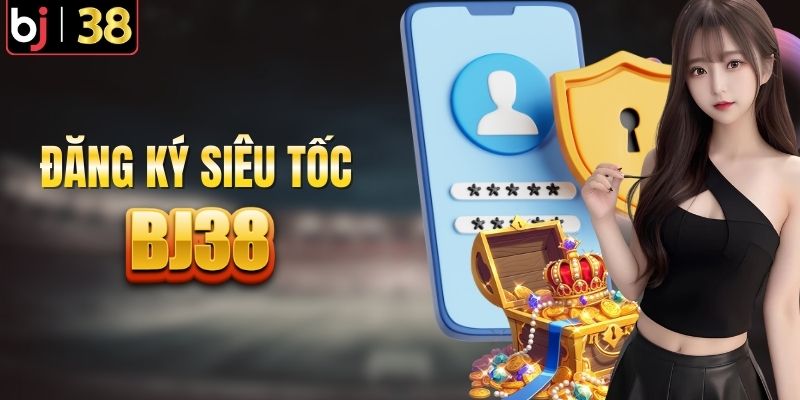 Quy trình đăng ký tài khoản BJ38 dễ dàng