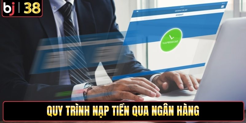Quy trình nạp tiền qua ngân hàng