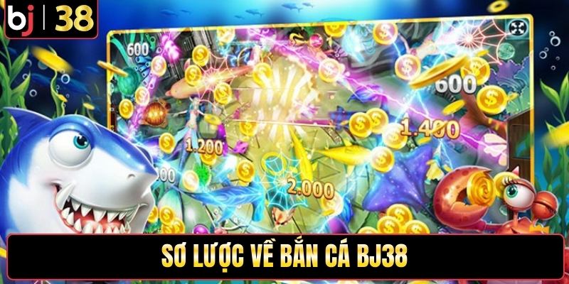 Sơ lược về bắn cá BJ38