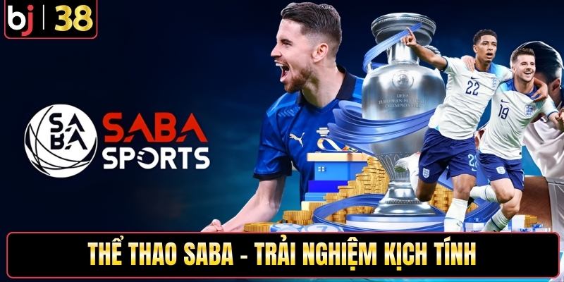 Thể thao SABA - Trải nghiệm kịch tính, kèo cực hấp dẫn