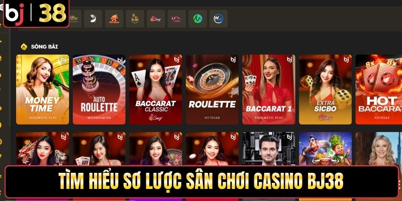 Tìm hiểu sơ lược sân chơi casino BJ38
