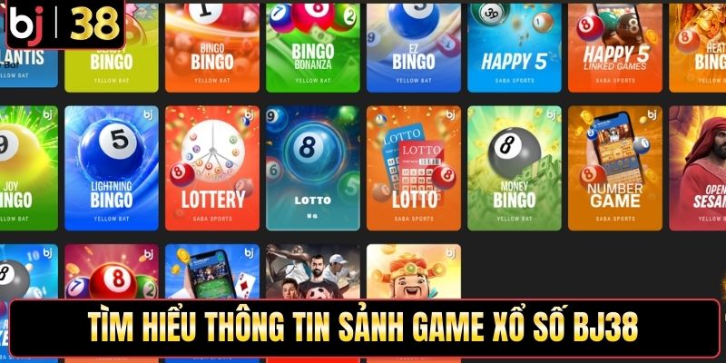 Tìm hiểu thông tin sảnh game xổ số BJ38
