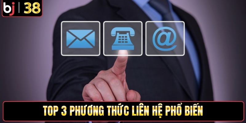 Top 3 phương thức liên hệ phổ biến